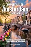  GUÍA DE VIAJES DE ÁMSTERDAM 2025/2026: Consejos de viaje, Principales atracciones y secretos locales para un Un viaje inolvidable