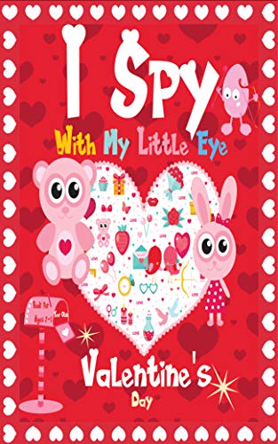 I Spy Valentine's Day : A Fun Activity Valentine's Day Guessing Game & Interactive Picture Book (E