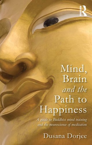 Mind, Brain and the Path to Happiness: A GUIDE TO BUDDHIST MIND TRAINING AND THE NEUROSCIENCE OF MEDITATION