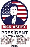 MAGNET Rick Astley For President! - Shirt Magnet Decal Fridge Metal Magnet Window Vinyl 5'