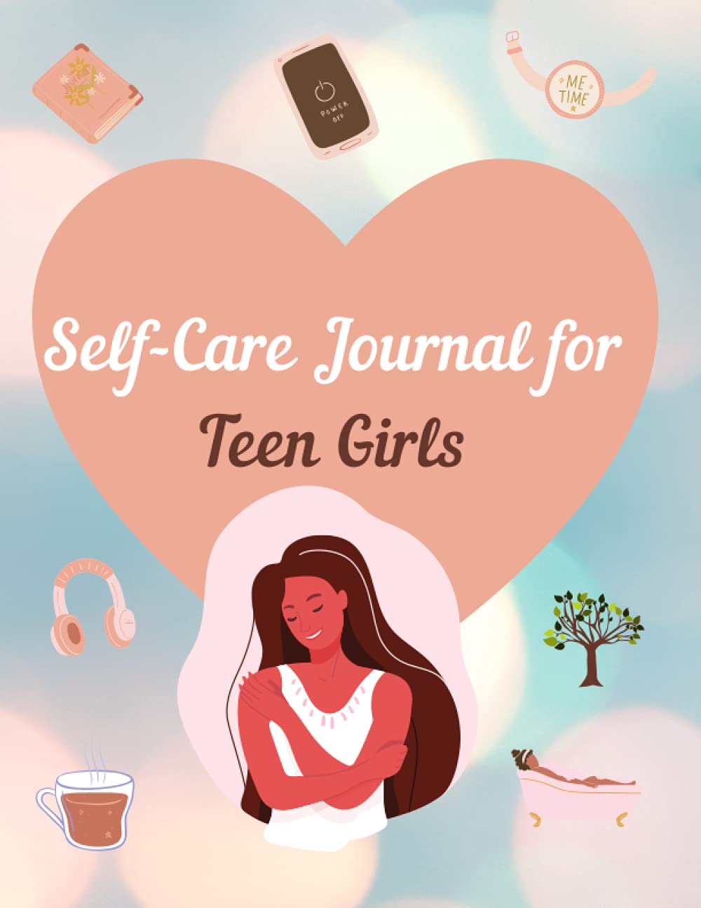 Self-Care Journal For Teen Girls: A Self-care Journal for Young Adults and Teenage Girls