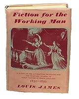Fiction for the working man 1830-1850: a study of the literature produced for the working classes in early Victorian urban England B0000CHAD9 Book Cover