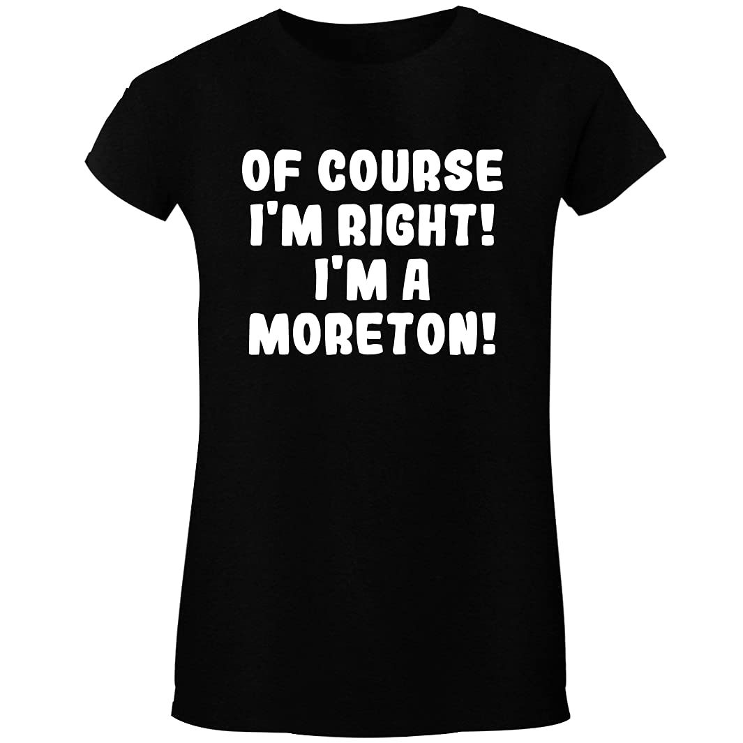 Of Course I'm Right! I'm A Moreton! - Women's Crewneck Short Sleeve T-Shirt