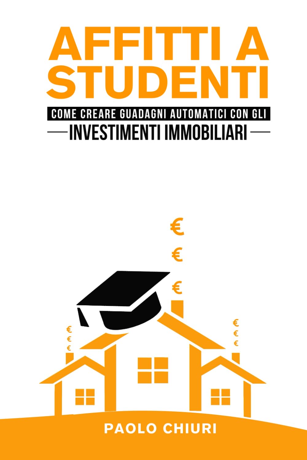 AFFITTI A STUDENTI: Come creare guadagni automatici con gli investimenti immobiliari