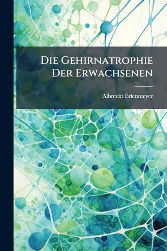Die Gehirnatrophie Der Erwachsenen: Eine Skizze...