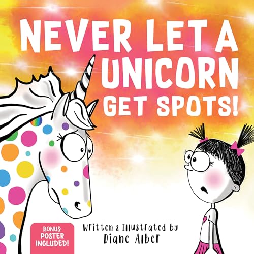 Never Let a Unicorn Get Spots: A Funny Picture Book for the Littl...