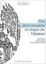 Download Petit dictionnaire en langue des Oiseaux - Prénoms, pathologies et quelques autres PDF