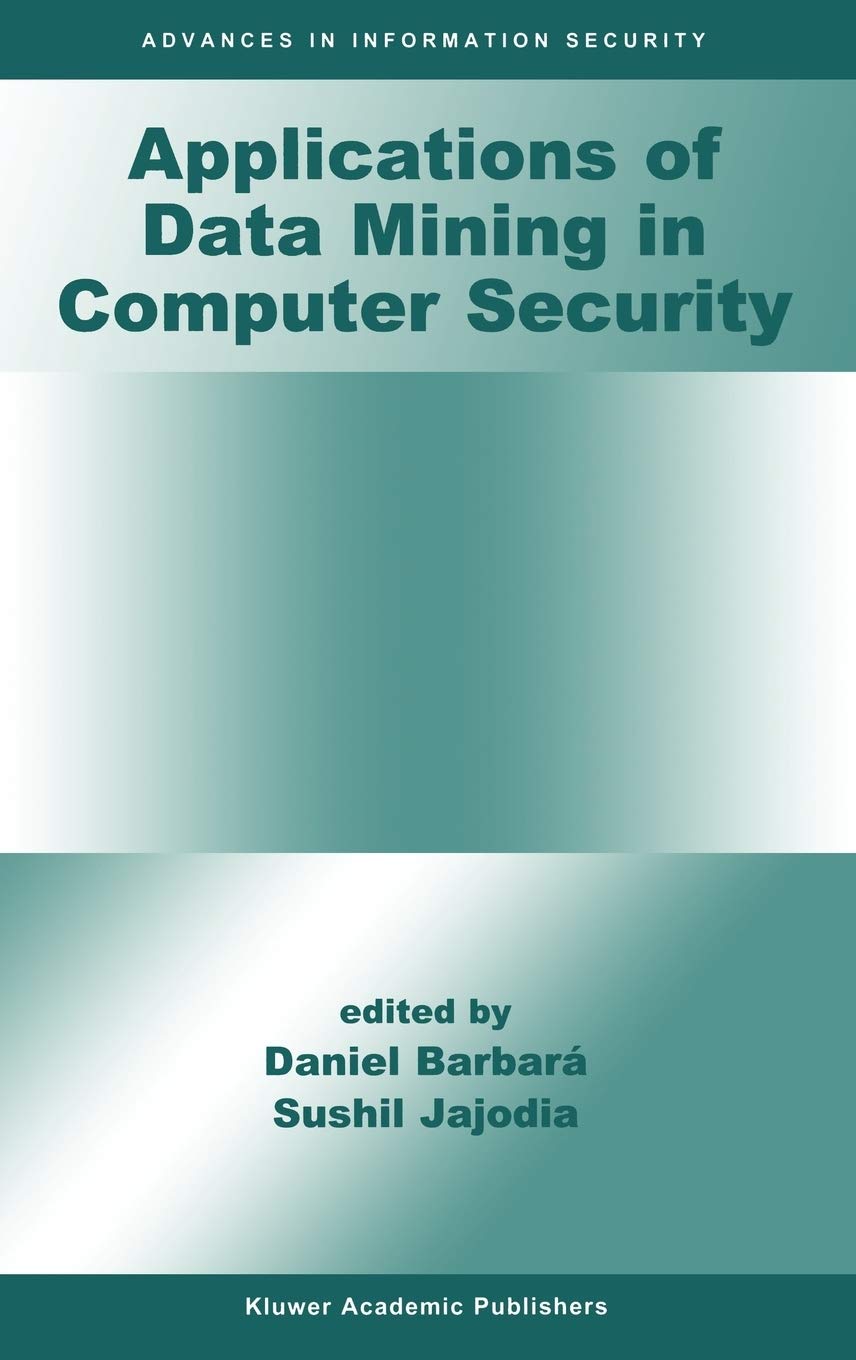 Applications of Data Mining in Computer Security: 6 (Advances in Information Security)