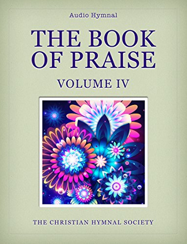 The Book of Praise, Audio Hymnal, Volume 4: Christian Psalms, Hymns and Religious Songs with Audio (English Edition)