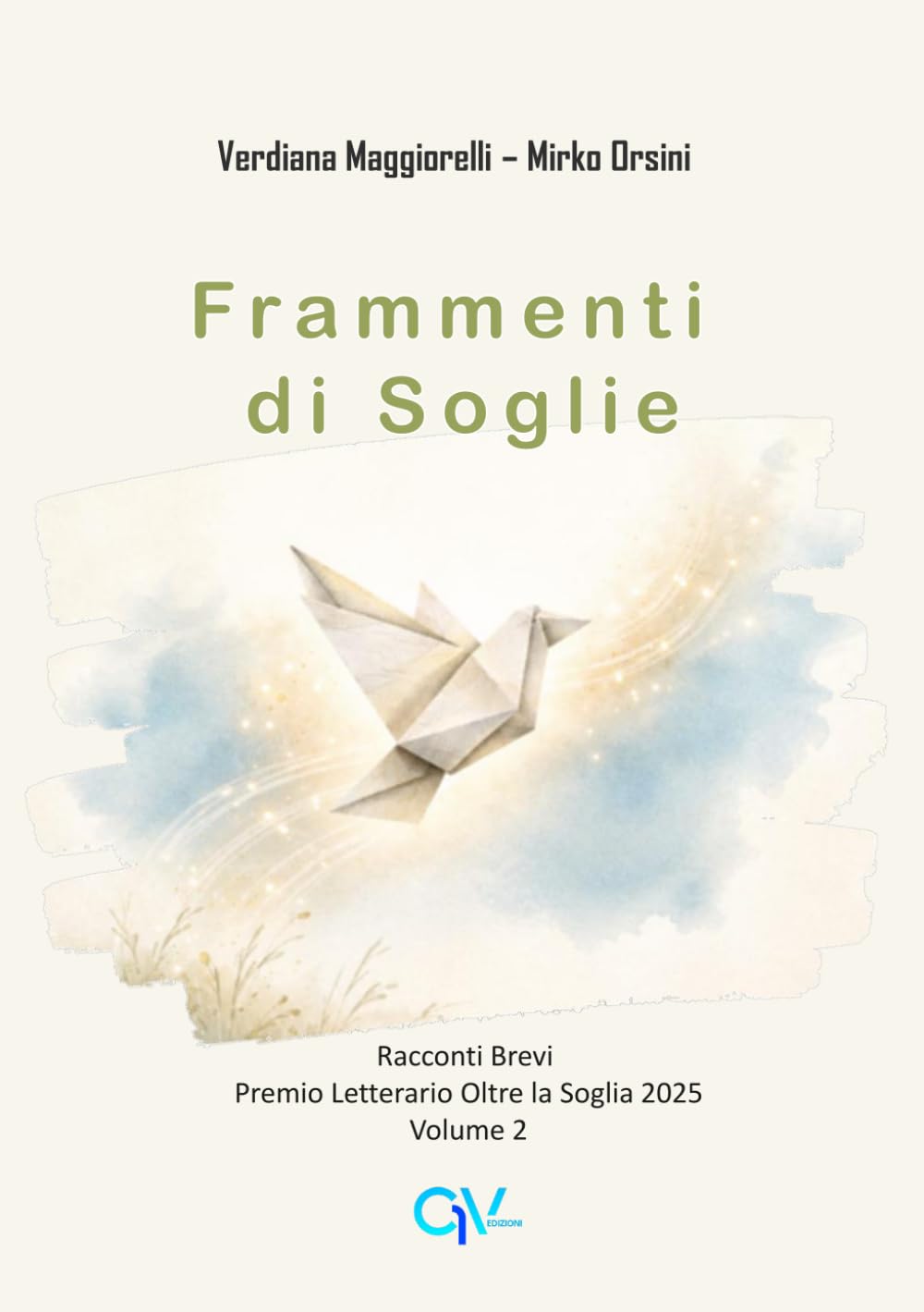 Frammenti di Soglie: Racconti Brevi - Premio Letterario Oltre la Soglia 2025 - Volume 2
