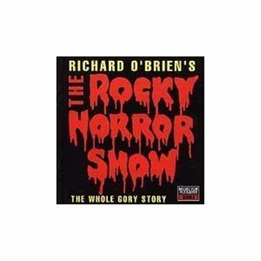 Richard O'Brien's The Rocky Horror Show (The Whole Gory Story)
