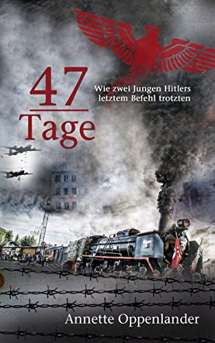 47 Tage: Wie zwei Jungen Hitlers letztem Befehl trotzten (German Edition)