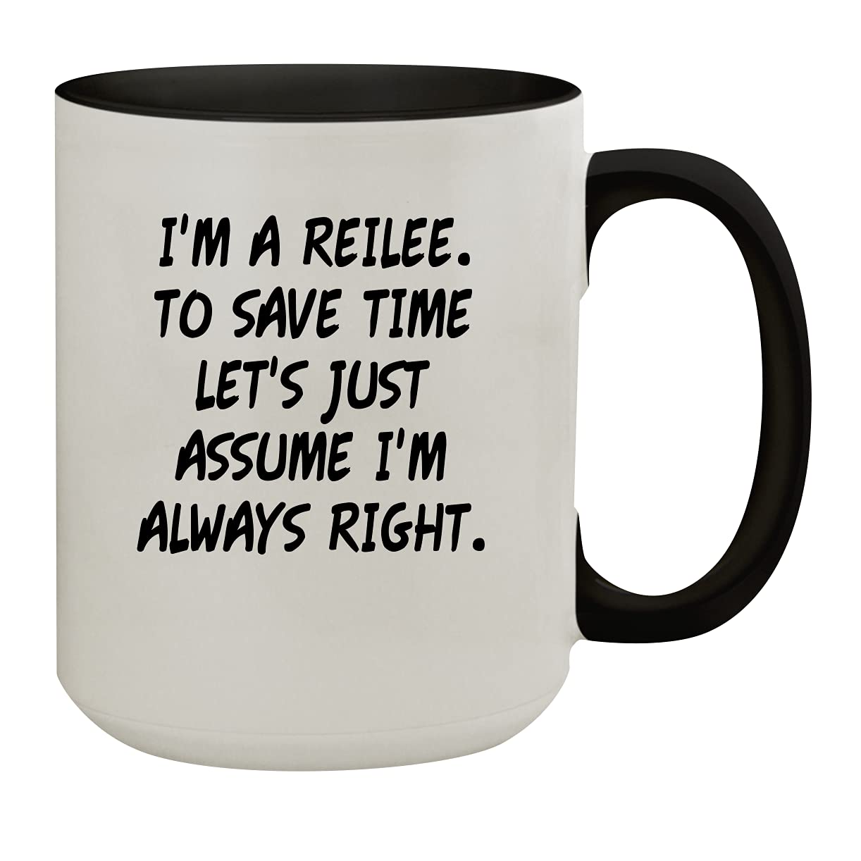 Molandra Products I'm A Reilee. To Save Time Let's Just Assume I'm Always Right. - 15oz Colored Inner & Handle Ceramic Coffee Mug, Black