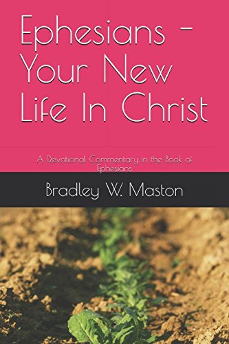 Ephesians - Your New Life In Christ: A Devotional Commentary in the Book of Ephesians
