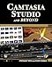 Camtasia Studio and Beyond: The Complete Guide