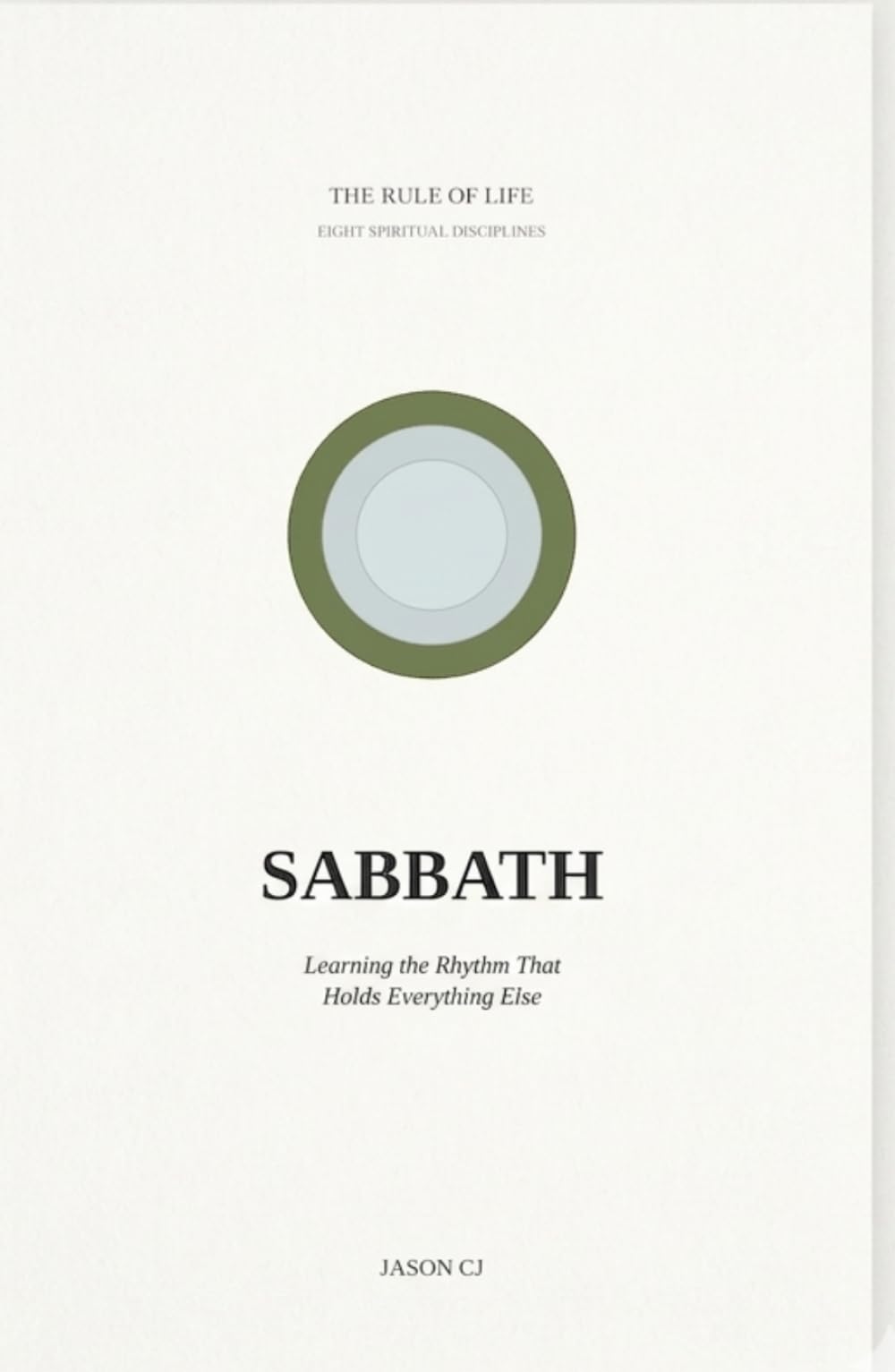 Sabbath: Learning the Rhythm That Holds Everything Else (Rule of Life - Eight Spiritual Disciplines)