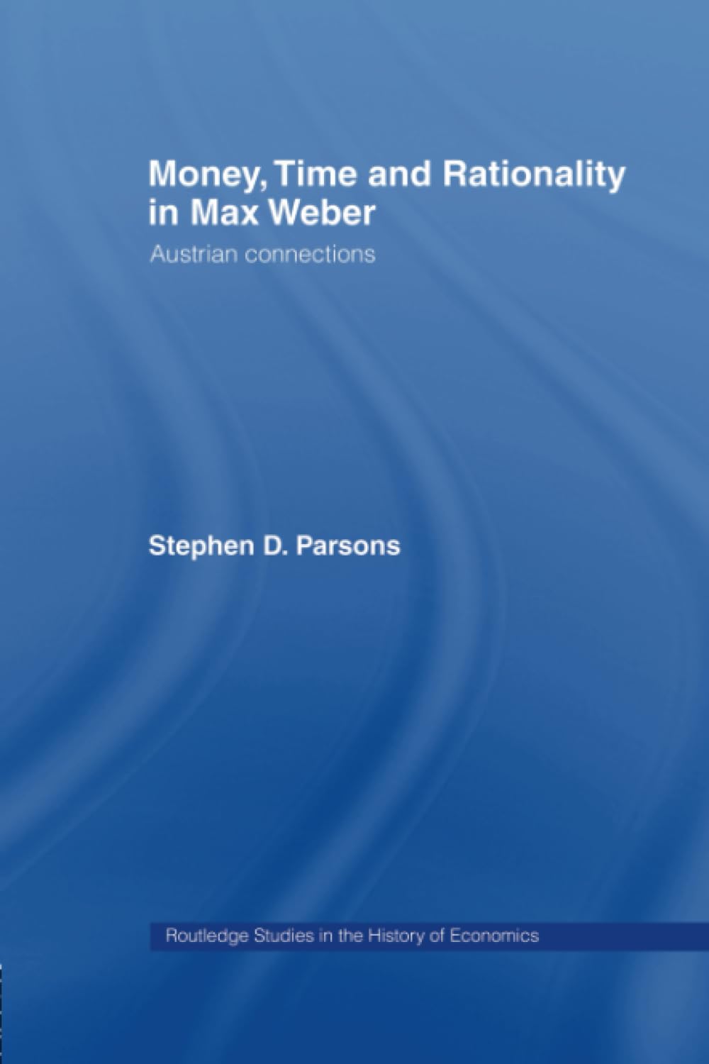 Money, Time and Rationality in Max Weber: Austrian Connections (Routledge Studies in the History of Economics)