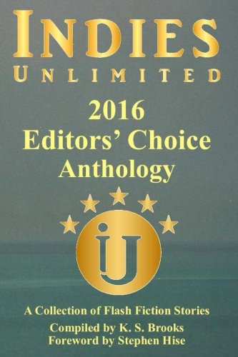 Indies Unlimited 2016 Editors' Choice Flash Fiction Anthology