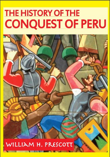 The History of the Conquest of Peru (Annotated)