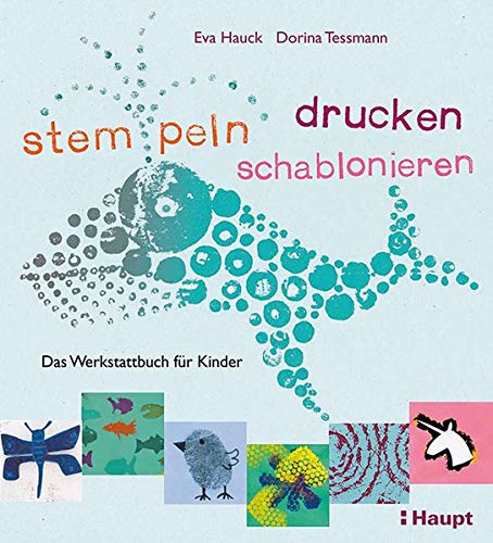 stempeln, drucken, schablonieren: Das Werkstattbuch für Kinder stempeln, drucken, schablonieren: Das Werkstattbuch für Kinder