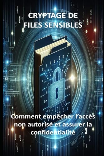 livre CRYPTAGE DE FILES SENSIBLES: comment empêcher l’accès non autorisé et assurer la confidentialité