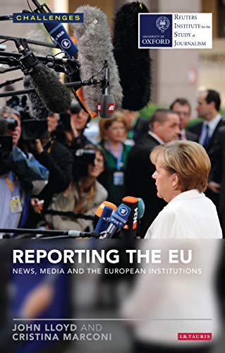 Télécharger Reporting the EU: News, Media and the European Institutions (RISJ Challenges) (English Edition) PDF