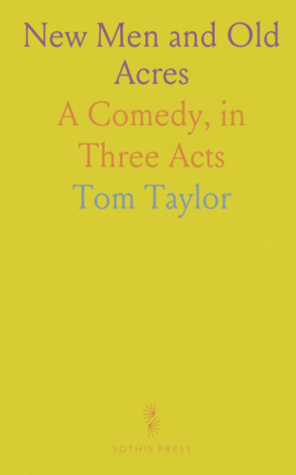 New Men and Old Acres: A Comedy, in Three Acts