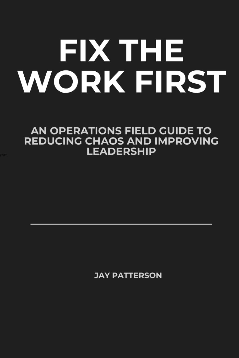 Fix the Work First: An Operations Leader’s Field Guide to Reducing Chaos and Improving Leadership
