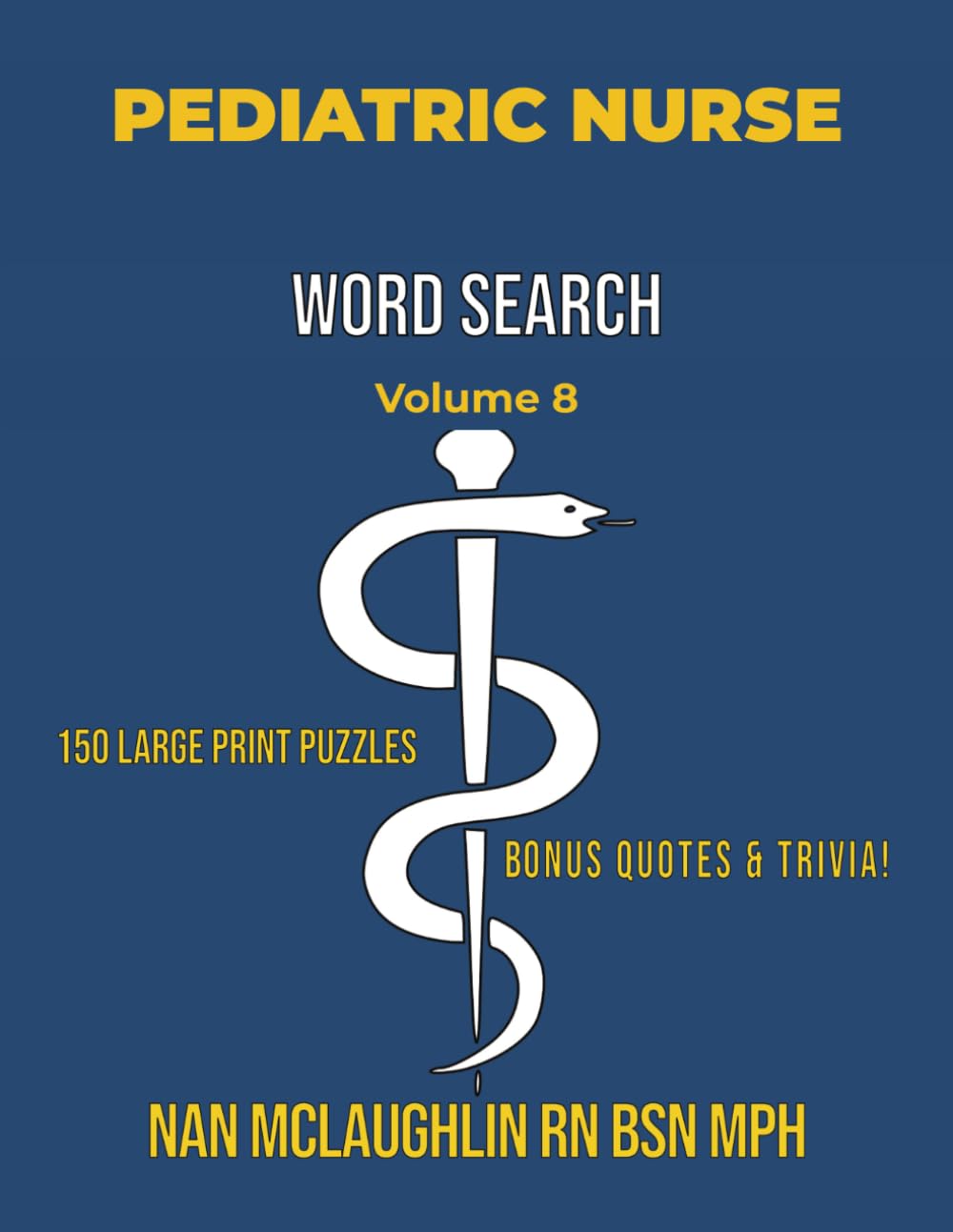 Vol 8 PEDIATRIC NURSE WORD SEARCH: Larger Print Word Search for Nurses | Puzzle Book for Adults with Nursing Trivia & Inspiring Quotes | Gift for ... Search Series" by Nan McLaughlin RN BSN MPH)
