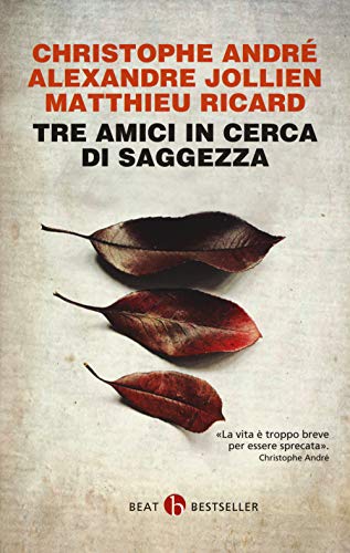 9788865595633 Tre amici in cerca di saggezza. Consigli per una vita felice