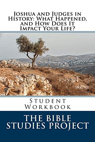 Joshua and Judges in History: What Happened, and How Does It Impact Your Life?: Student Workbook (Bible Studies Project)