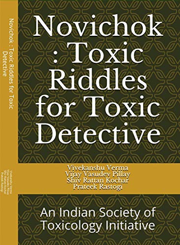 Novichok : Toxic Riddles for Toxic Detective: An Indian Society of Toxicology Initiative (Toxic Riddles for the Toxic Detectives Book 8)