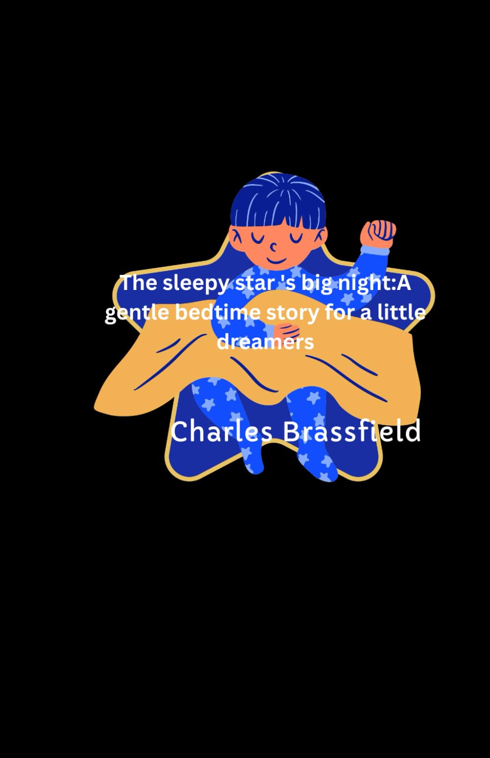 The sleepy star's big night: A gentle bedtime story for a little dreamers
