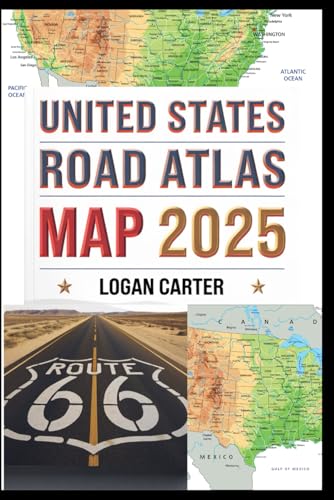 UNITED STATES ROAD ATLAS MAP 2025: With Detailed, Easy-to-Read Maps and GPS Navigation Routes Covering All 50 States for Seamless Road Travel Across America