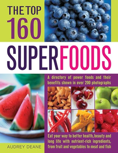 The Top 160 Superfoods: A Directory of Power Foods and Their Bene...