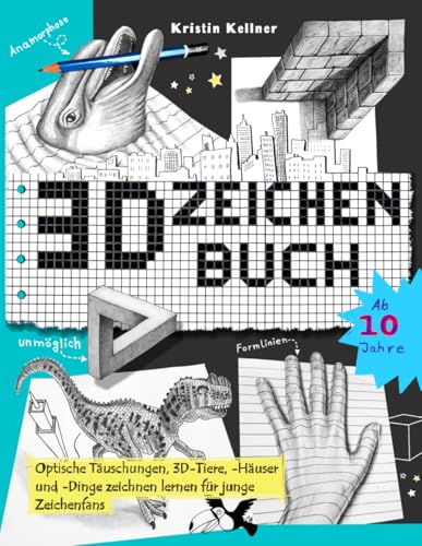 3D Zeichenbuch: Optische Täuschungen, 3D-Tiere, -Häuser und -Dinge zeichnen lernen für junge Zeichenfans