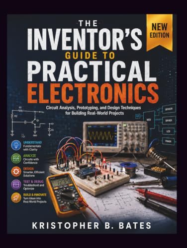 The Inventor’s Guide to Practical Electronics: Circuit Analysis, Prototyping, and Design Techniques for Building Real-World Projects - image 1