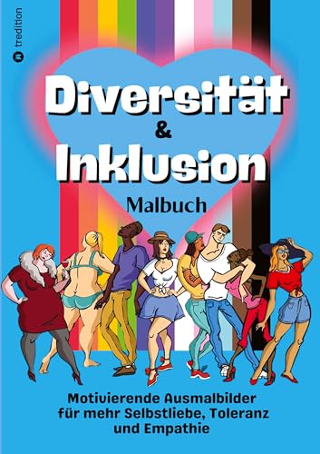 Malbuch Diversität & Inklusion - Ausmalbuch für Erwachsene und Jugendliche: Für mehr Toleranz und Selbstliebe LGBTQ Trans, Anti-Rassismus, Body Positivity, Behinderung, Religion