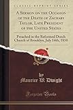  A Sermon on the Occasion of the Death of Zachary Taylor, Late President of the United States: Preached in the Reformed Dutch Church of Brooklyn, July 14th, 1850 (Classic Reprint)