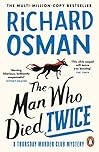 The Man Who Died Twice: The second novel in the multi-million copy bestselling murder mystery series: 2 (The Thursday Murder Club, 2)