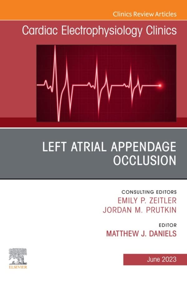 Left Atrial Appendage Occlusion, An Issue of Cardiac Electrophysiology Clinics, E-Book (The Clinics: Internal Medicine)
