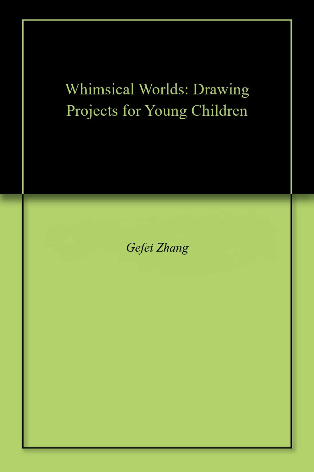 Whimsical Worlds: Drawing Projects for Young Children      [Print Replica] Kindle Edition