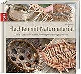 flechten technik  Flechten mit Naturmaterial: Faszinierende Körbe, Schalen und mehr (Werkstatt)