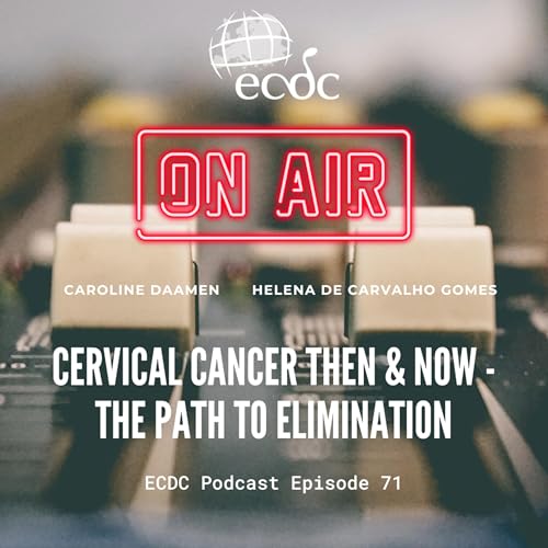 Episode 71 - Helena de Carvalho Gomes - Cervical Cancer Then & Now - The Path to Elimination