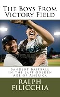 The Boys From Victory Field: Sandlot Baseball In The Last Golden Age of America 1461065941 Book Cover