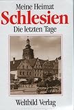  Die letzten Tage. (Reihe: Meine Heimat Schlesien) (Meine Heimat Schlesien)