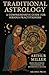 Traditional Astrology: A Comprehensive Guide for Serious Practitioners: From Hellenistic Foundations to Renaissance Revival (The Western Esoteric Tradition: Studies in Ancient Mystery Arts)