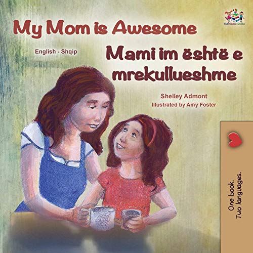 My Mom is Awesome (English Albanian Bilingual Book for Kids) (English Albanian Bilingual Collection) (Albanian Edition)