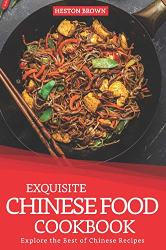 Exquisite Chinese Food Cookbook: Explore the Best of Chinese Recipes