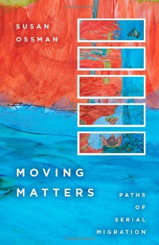 Moving Matters: Paths of Serial Migration by Susan Ossman (2013-01-09)